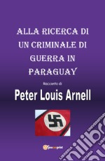 Alla ricerca di un criminale di guerra in Paraguay libro