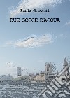 Due gocce d'acqua libro di Grisanti Paola