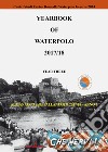 Yearbook of waterpolo. Ediz. italiana. Vol. 3: 2017/2018 libro