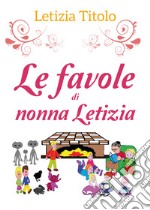 Le favole di nonna Letizia. Ediz. illustrata libro