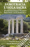 Samotracia l'isola sacra. Un affascinante viaggio iniziatico e di conoscenza libro