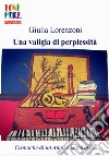 Una valigia di perplessità libro di Lorenzoni Giulia