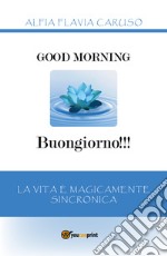 Good morning-Buongiorno!!! La vita è magicamente sincronica