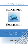 Good morning-Buongiorno!!! La vita è magicamente sincronica libro di Caruso Alfia Flavia
