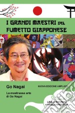 La mostruosa arte di Go Nagai. Ediz. illustrata libro