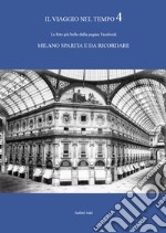 Il viaggio nel tempo. Le foto più belle dalla pagina Facebook «Milano sparita e da ricordare». Ediz. illustrata. Vol. 4 libro