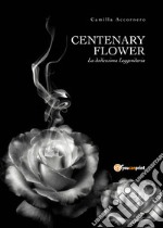 Centenary flower. La dodicesima Leggendaria libro