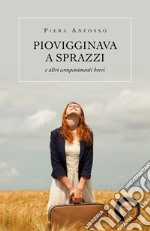 Piovigginava a sprazzi e altri componimenti brevi libro