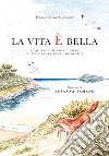 La vita è bella. Acquarelli e chiacchiere di un pittore della domenica. Ediz. illustrata libro di Gnecchi Ruscone Francesco