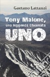 Tony Malone, una leggenda chiamata Uno libro di Lattanzi Gaetano