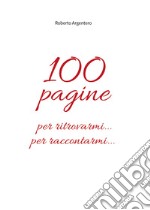 100 pagine per ritrovarmi... per raccontarmi... libro