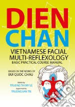 Dien chan. Vietnamese facial multi-reflexology. Basic practical course manual libro
