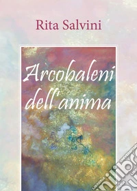 Arcobaleni dell'anima