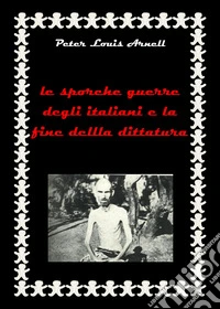 Le sporche guerre degli italiani e la fine della dittatura libro