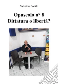 Opuscolo news. Vol. 8: Dittatura o libertà? libro