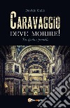 Tra spada e pennello. Caravaggio deve morire! libro