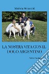 La nostra vita con il dogo argentino libro