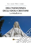 Dell'inesistenza degli idoli cristiani: la Madonna libro