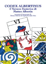 Codex Albertinus. Il tarocco esoterico di Matteo Albertin libro