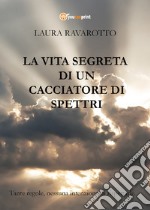 La vita segreta di un cacciatore di spettri libro