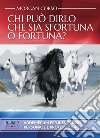 Chi può dirlo che sia sfortuna o fortuna? libro