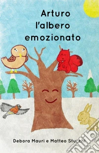 Arturo, l'albero emozionato. Ediz. illustrata libro