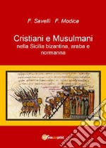 Cristiani e musulmani nella Sicilia bizantina, araba e normanna libro