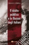 Il debito pubblico e le illusioni degli italiani libro di Imperiali Stefano