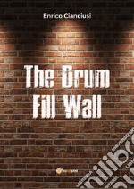 The drum fill wall. Ediz. italiana libro