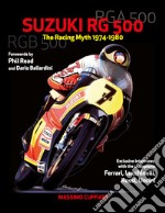 Suzuki RG 500. Racing myth 1974-1980. Ediz. illustrata libro