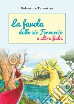 La favola dello zio Ferruccio e altre fiabe