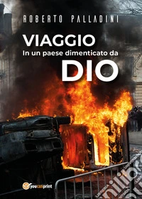 Viaggio in un Paese dimenticato da Dio libro
