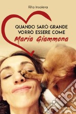 Quando sarò grande vorrò essere come Maria Giammona libro