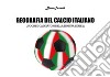 Geografia del calcio italiano. Luoghi e calciatori della nostra serie A libro