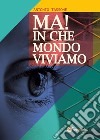 Ma! In che mondo viviamo libro