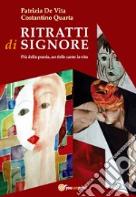 Ritratti di signore. Più della poesia, un folle canto la vita