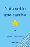 Nata sotto una cattiva stella? libro