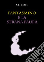 Fantasmino e la strana paura. Ediz. illustrata libro