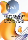 Il diritto alla salute per il recluso in rispetto all'art. 32 della Costituzione libro di Santoro Donato