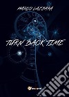 Turn back time. Ediz. italiana libro di Lazzara Marco