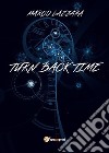 Turn back time. Ediz. italiana libro