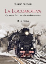 La locomotiva. Giovanni Falcone e Paolo Borsellino libro