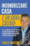 Insonorizzare casa è un gran casino! libro