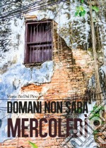 Domani non sarà mercoledì libro