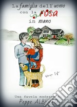 La famiglia dell'uomo con la rosa in mano libro