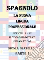 Spagnolo. La nuova lingua professionale. Vol. 1: Lezioni 1-12 libro