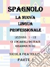 Spagnolo. La nuova lingua professionale. Vol. 1: Lezioni 1-12 libro di Fratello Nicola
