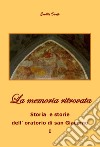 La memoria ritrovata. Storia e storie dell'oratorio di San Giacomo. Vol. 1 libro di Dente Emilia