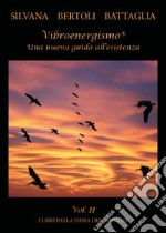 Vibroenergismo. Una nuova guida all'esistenza. Vol. 2 libro