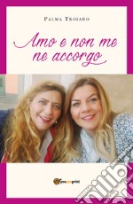 Amo e non me ne accorgo